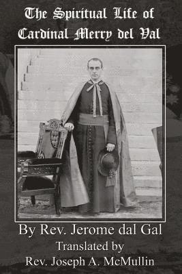 bokomslag The Spiritual Life of Cardinal Merry del Val