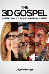 bokomslag The 3D Gospel: Ministry in Guilt, Shame, and Fear Cultures