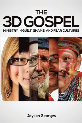 Jayson Georges - The 3D Gospel: Ministry in Guilt, Shame, and Fear Cultures, Häftad
