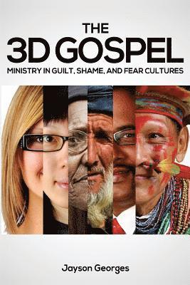 The 3D Gospel: Ministry in Guilt, Shame, and Fear Cultures 1