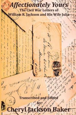 Affectionately Yours: The Civil War Letters of William R. Jackson and his Wife Julia 1