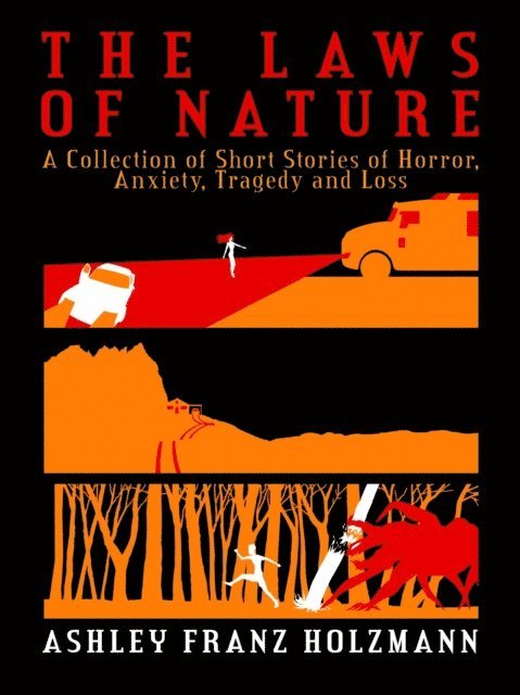 The Laws of Nature: A Collection of Short Stories of Horror, Anxiety, Tragedy and Loss 1