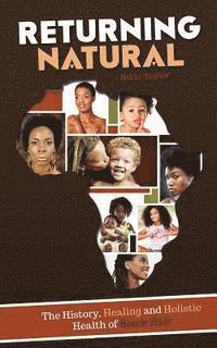 Nikki Taylor - Returning Natural: The History, Healing and Holistic Health of Black Hair, Häftad