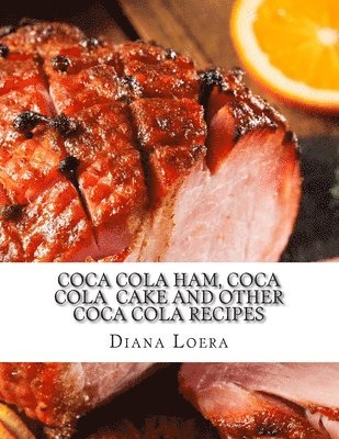Coca Cola Ham, Coca Cola Cake and Other Coca Cola Recipes