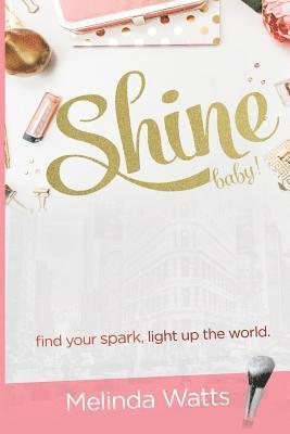 bokomslag Shine Baby!: Find Your Spark. Light up the World.