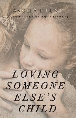 Loving Someone Else's Child: A Christian Case for Step-in Parenting 1