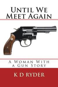 bokomslag Until We Meet Again: A Woman With a Gun Story