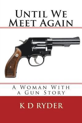 Until We Meet Again: A Woman With a Gun Story 1