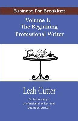 bokomslag Business for Breakfast, Volume 1: The Beginning Professional Writer