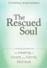 bokomslag The Rescued Soul: The Writing Journey for the Healing of Incest and Family Betrayal