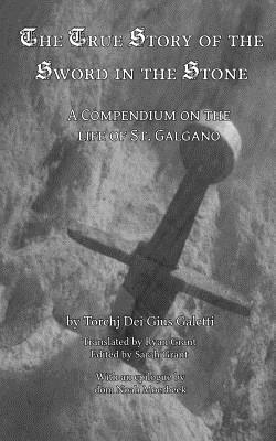 bokomslag The True Story of the Sword and the Stone: A Compendium on the Life of St. Galgano
