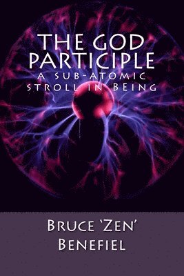 The GOD Participle...: a sub-atomic stroll in BEing 1