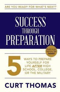 bokomslag SUCCESS through PREPARATION: 5 Ways to Prepare Yourself for Life after High School, College, or the Military