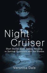 bokomslag Night Cruiser: Short Stories about Creepy, Amusing, or Spiritual Encounters with the Shadow