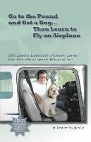 bokomslag Go to the Pound and Get a Dog Then Learn to Fly an Airplane: Life's Lessons Acquired by a Country Lawyer from the Courthouse Square to the Supreme Cou