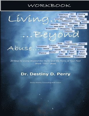 bokomslag Living Beyond Abuse: Workbook: 20 Keys to Living Beyond The Hurts and the Pains of Your Past Work "Thru" Book