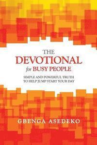 bokomslag The Devotional for Busy People: Simple and Powerful Truth to Help Jump Start Your Day