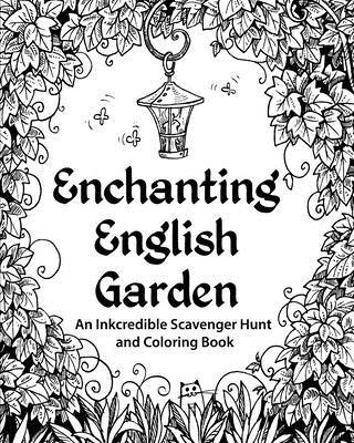 Enchanting English Garden: An Inkcredible Scavenger Hunt and Coloring Book 1