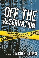 Off The Reservation: Stories I Almost Took to the Grave and Probably Should Have 1
