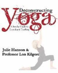 bokomslag Deconstructing Yoga: A Secular Guide to Learning & Teaching