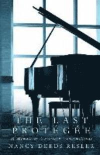 The Last Protégée: A Memoir of Uncertain Verisimilitude
