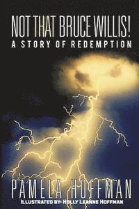 Not That Bruce Willis!: A Story of Redemption 1