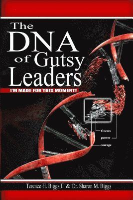 The DNA of Gutsy Leaders: I'm Made For This Moment!