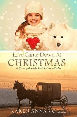 Love Came Down At Christmas: A Fancy Amish Smicksburg Tale 1