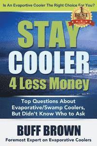 bokomslag Stay Cooler 4 Less Money: Top Questions About Evaporative / Swamp Coolers