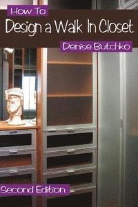 bokomslag How To Design A Walk In Closet: The Professional Guide To Creating Effective Space