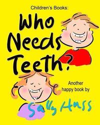 bokomslag Who Needs Teeth?: (Adorable Rhyming bedtime Story/Picture Book About Caring for Your Teeth, for Beginner Readers, Ages 2-8)