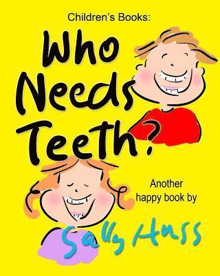 Who Needs Teeth?: (Adorable Rhyming bedtime Story/Picture Book About Caring for Your Teeth, for Beginner Readers, Ages 2-8) 1