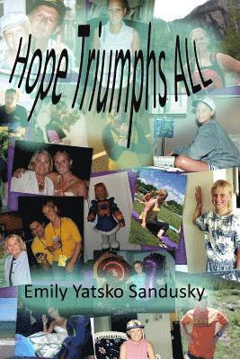 Hope Triumphs ALL: A true inspirational life story of a young four-time cancer survivor 1