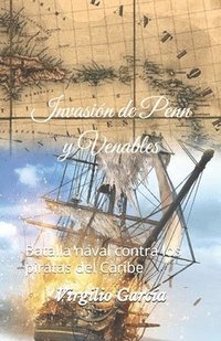 bokomslag Invasión de Penn y Venables: Batalla naval contra los piratas del Caribe