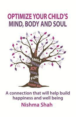 Optimize Your Child's Mind, Body and Soul: A connection that will help build happiness and well being 1
