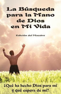 bokomslag La Búsqueda para la Mano de Dios en Mi Vida: ¿Qué ha hecho Dios para mi y qué espera de mi?