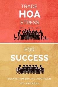 bokomslag Trade HOA Stress for Success: A Guide to Managing Your HOA in a Healthy Manner