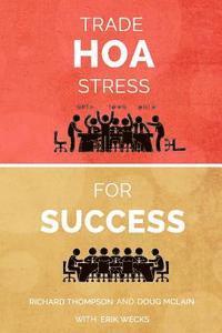 Doug McLain, Richard Thompson - Trade HOA Stress for Success: A Guide to Managing Your HOA in a Healthy Manner, Häftad