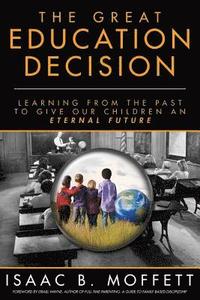 bokomslag The Great Education Decision: Learning From The Past To Give Our Children An Eternal Future