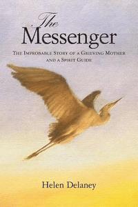 Helen Delaney - The Messenger: The Improbable Story of a Grieving Mother and a Spirit Guide, Häftad. Tillgänglighet: Lägg i varukorg