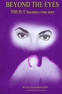 Sylvia Schenatzky - Beyond the Eyes: THIS IS IT becomes a true story, Häftad