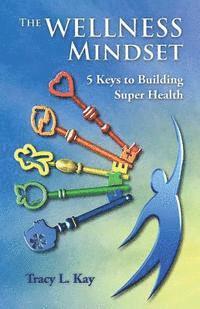 bokomslag The Wellness Mindset: 5 Keys to Building Super Health