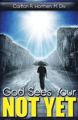 God Sees Your Not Yet 1