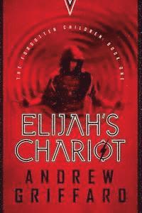 Elijah's Chariot: (The Forgotten Children Book 1)