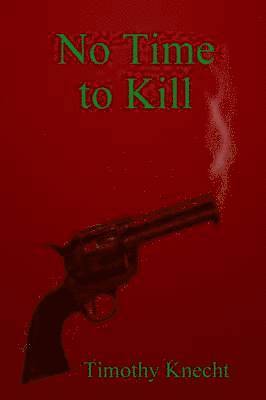 Timothy Knecht - No Time To Kill, Häftad