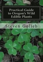 Steven C. Golieb - Practical Guide to Oregon's Wild Edible Plants: A Survival Guide, Häftad