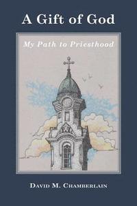 bokomslag A Gift of God: My Path to Priesthood