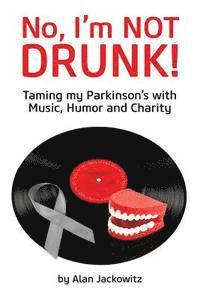 bokomslag No, I'm Not Drunk!: Taming My Parkinson's With Humor, Music and Charity