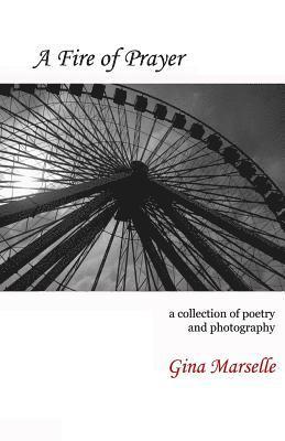 Gina Marselle - A Fire of Prayer: A Collection of Poetry and Photography, Häftad