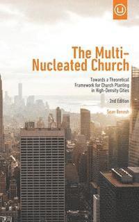 bokomslag The Multi-Nucleated Church: Towards a Theoretical Framework for Church Planting in High-Density Cities